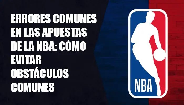 Text highlight on common NBA betting mistakes and tips to avoid obstacles, accompanied by the NBA logo.